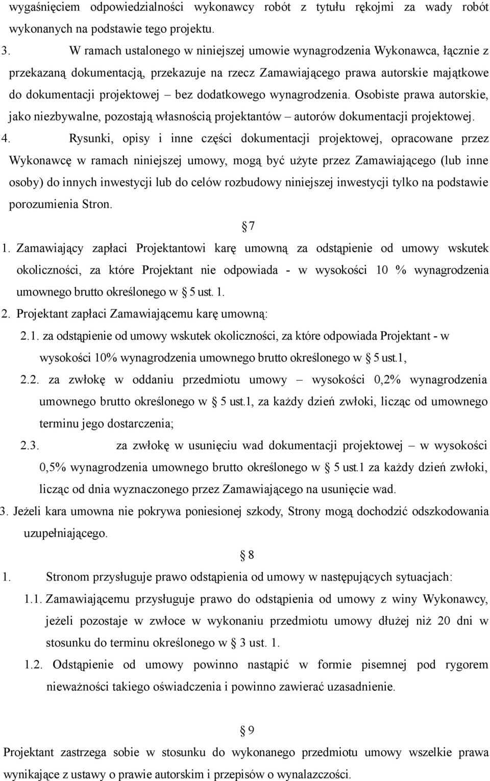 dodatkowego wynagrodzenia. Osobiste prawa autorskie, jako niezbywalne, pozostają własnością projektantów autorów dokumentacji projektowej. 4.