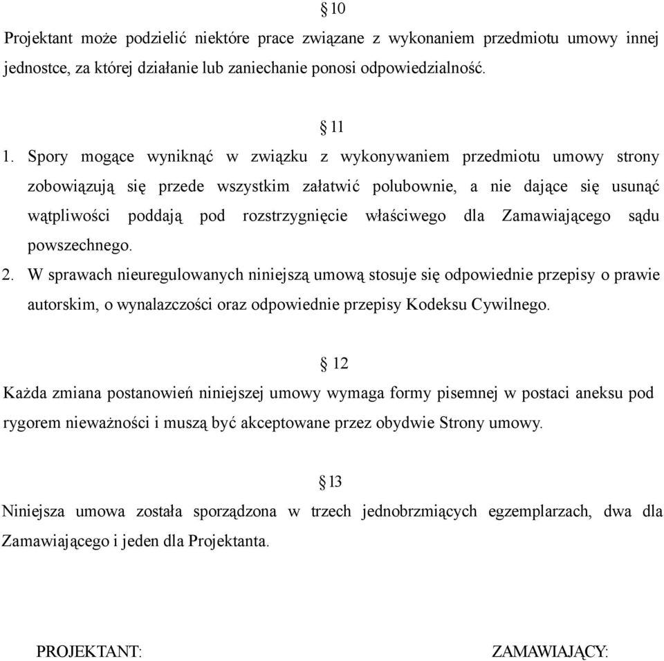 dla Zamawiającego sądu powszechnego. 2. W sprawach nieuregulowanych niniejszą umową stosuje się odpowiednie przepisy o prawie autorskim, o wynalazczości oraz odpowiednie przepisy Kodeksu Cywilnego.