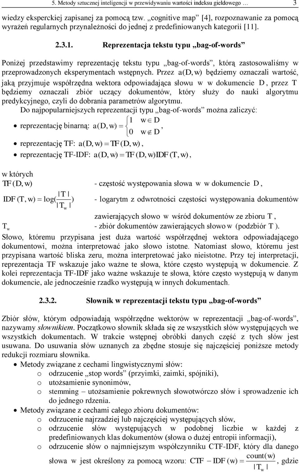 ]. 2.3.1. Reprezentacja tekstu typu bag-of-words Poniżej przedstawimy reprezentację tekstu typu bag-of-words, którą zastosowaliśmy w przeprowadzonych eksperymentach wstępnych.