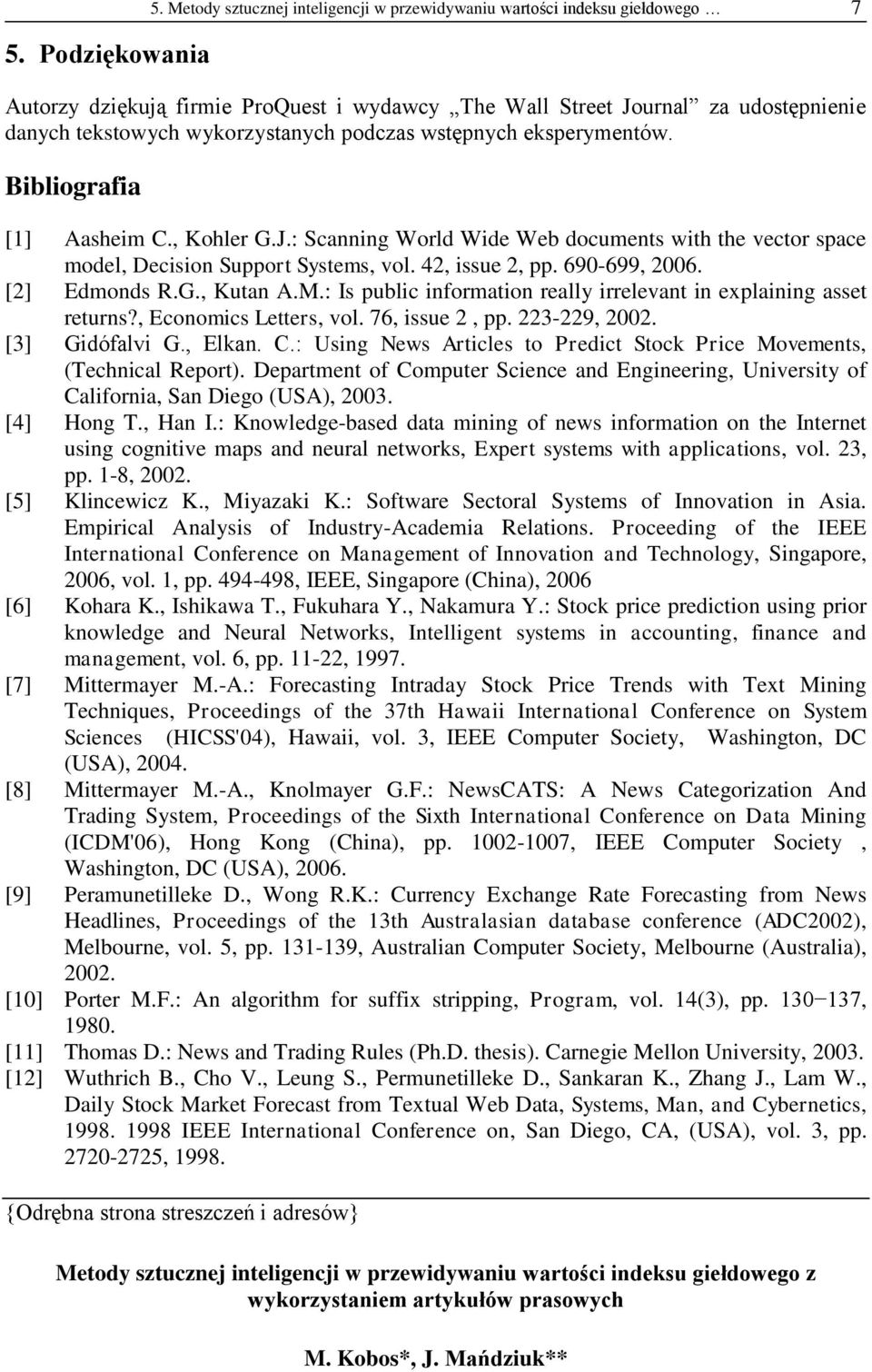 podczas wstępnych eksperymentów. Bibliografia [1] Aasheim C., Kohler G.J.: Scanning World Wide Web documents with the vector space model, Decision Support Systems, vol. 42, issue 2, pp. 690-699, 2006.