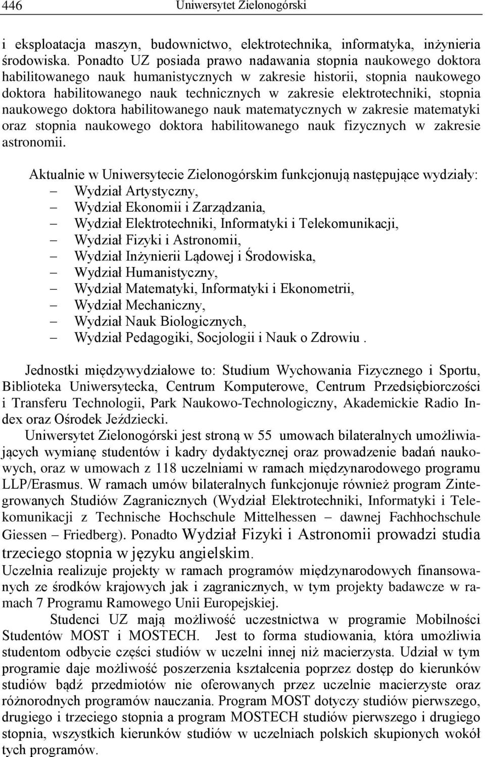 elektrotechniki, stopnia naukowego doktora habilitowanego nauk matematycznych w zakresie matematyki oraz stopnia naukowego doktora habilitowanego nauk fizycznych w zakresie astronomii.