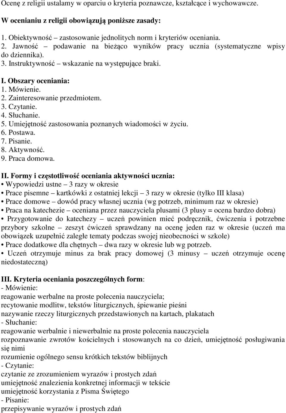 Instruktywność wskazanie na występujące braki. I. Obszary oceniania: 1. Mówienie. 2. Zainteresowanie przedmiotem. 3. Czytanie. 4. Słuchanie. 5. Umiejętność zastosowania poznanych wiadomości w życiu.