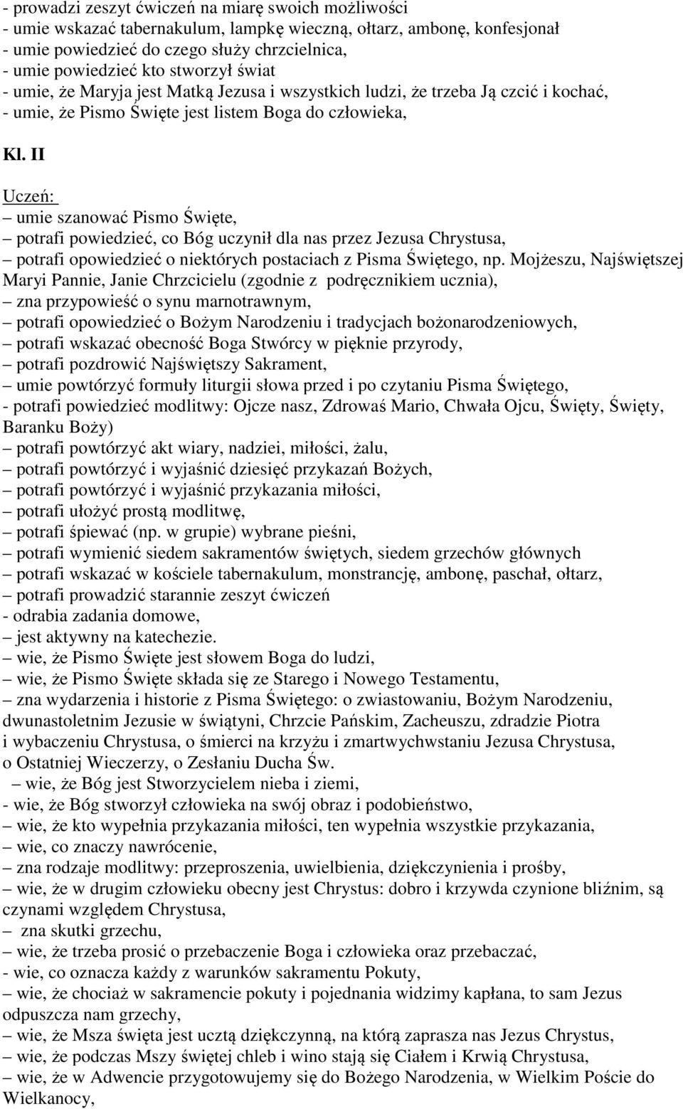 II Uczeń: umie szanować Pismo Święte, potrafi powiedzieć, co Bóg uczynił dla nas przez Jezusa Chrystusa, potrafi opowiedzieć o niektórych postaciach z Pisma Świętego, np.