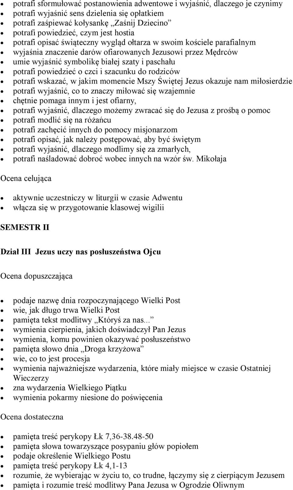 powiedzieć o czci i szacunku do rodziców potrafi wskazać, w jakim momencie Mszy Świętej Jezus okazuje nam miłosierdzie potrafi wyjaśnić, co to znaczy miłować się wzajemnie chętnie pomaga innym i jest