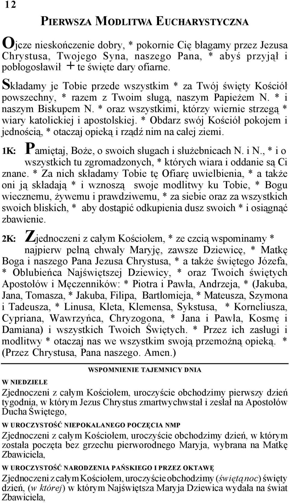 * oraz wszystkimi, którzy wiernie strzegą * wiary katolickiej i apostolskiej. * Obdarz swój Kościół pokojem i jednością, * otaczaj opieką i rządź nim na całej ziemi.