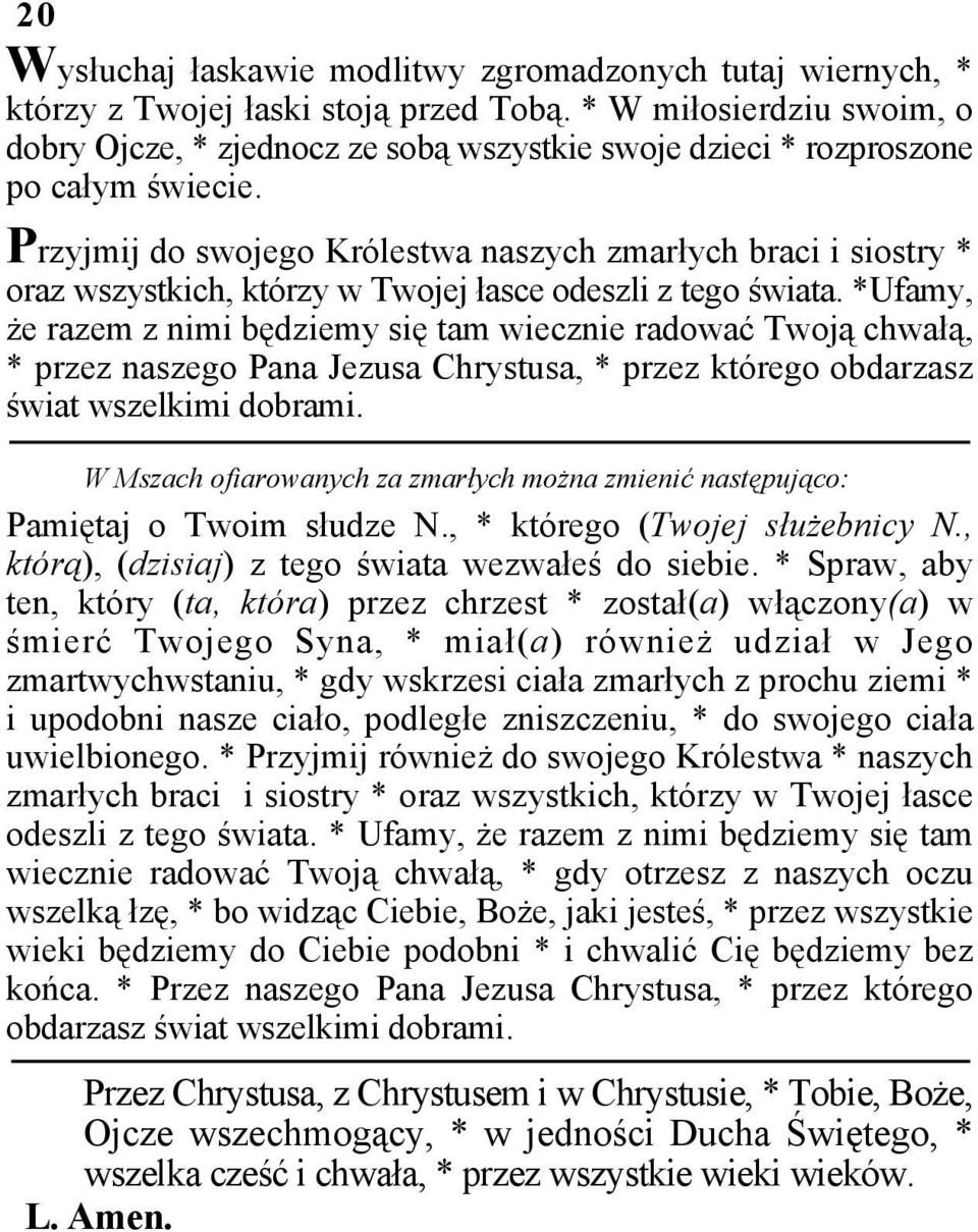 Przyjmij do swojego Królestwa naszych zmarłych braci i siostry * oraz wszystkich, którzy w Twojej łasce odeszli z tego świata.