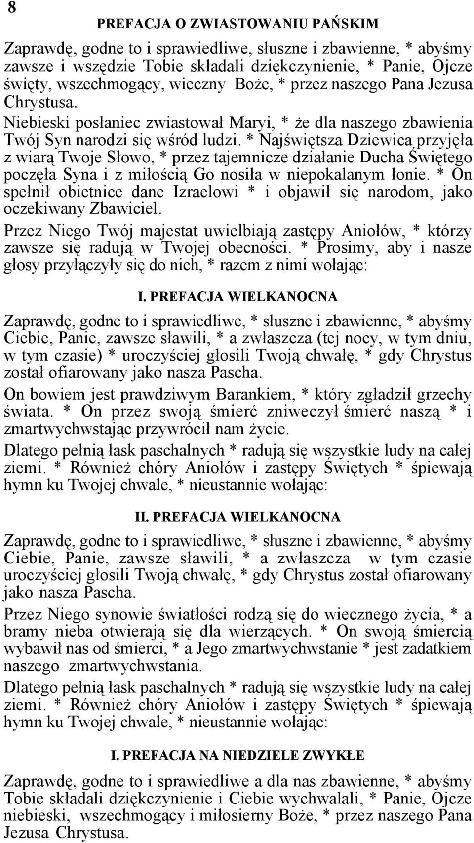 * Najświętsza Dziewica przyjęła z wiarą Twoje Słowo, * przez tajemnicze działanie Ducha Świętego poczęła Syna i z miłością Go nosiła w niepokalanym łonie.