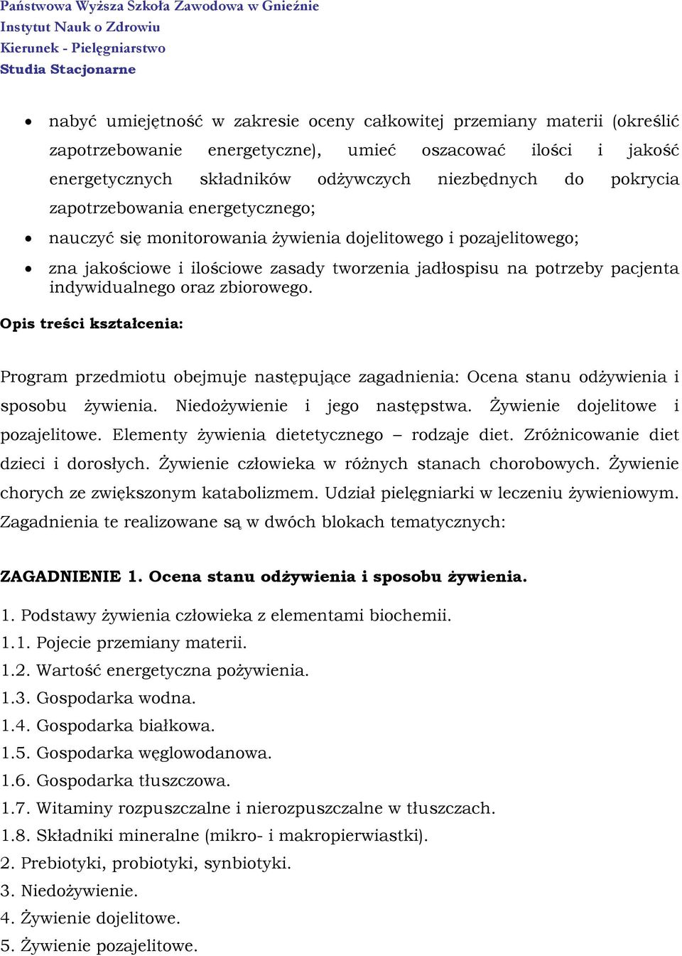 zbiorowego. Opis treści kształcenia: Program przedmiotu obejmuje następujące zagadnienia: Ocena stanu odżywienia i sposobu żywienia. Niedożywienie i jego następstwa.