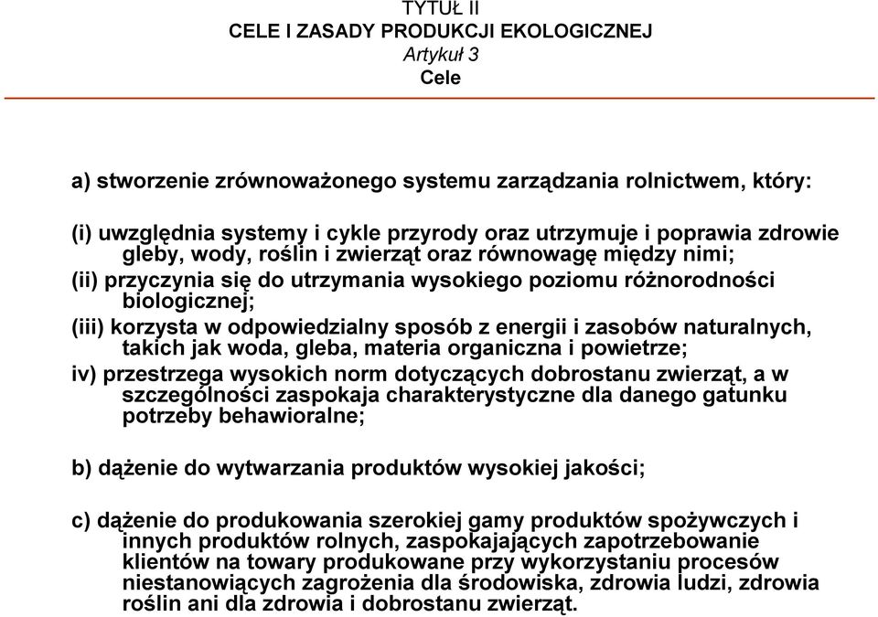 zasobów naturalnych, takich jak woda, gleba, materia organiczna i powietrze; iv) przestrzega wysokich norm dotyczących dobrostanu zwierząt, a w szczególności zaspokaja charakterystyczne dla danego