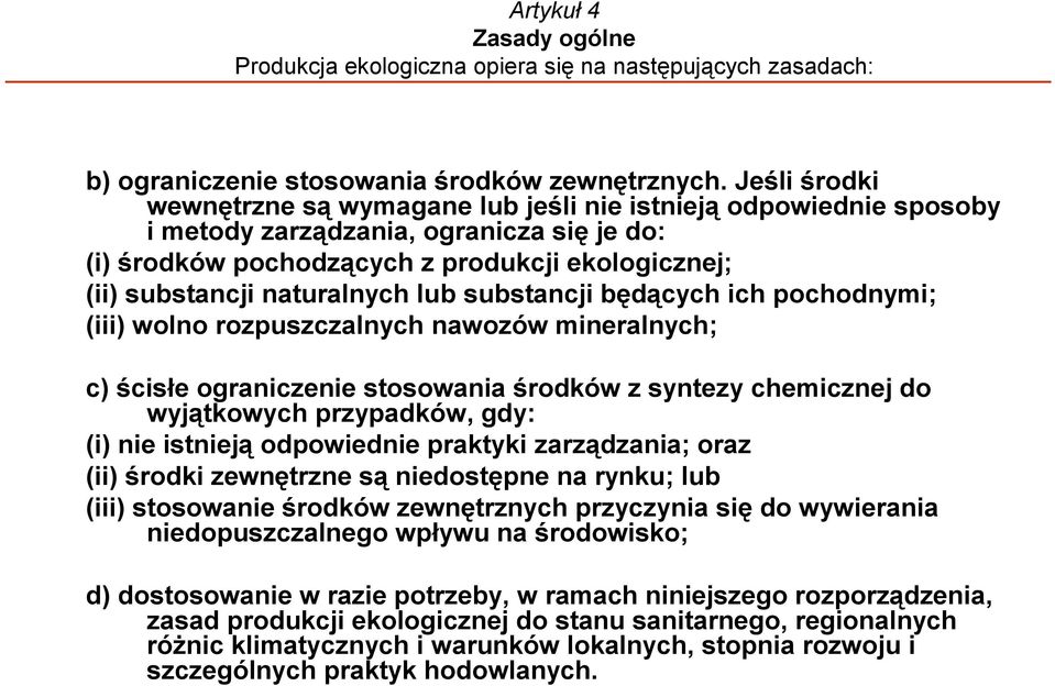 naturalnych lub substancji będących ich pochodnymi; (iii) wolno rozpuszczalnych nawozów mineralnych; c) ścisłe ograniczenie stosowania środków z syntezy chemicznej do wyjątkowych przypadków, gdy: (i)
