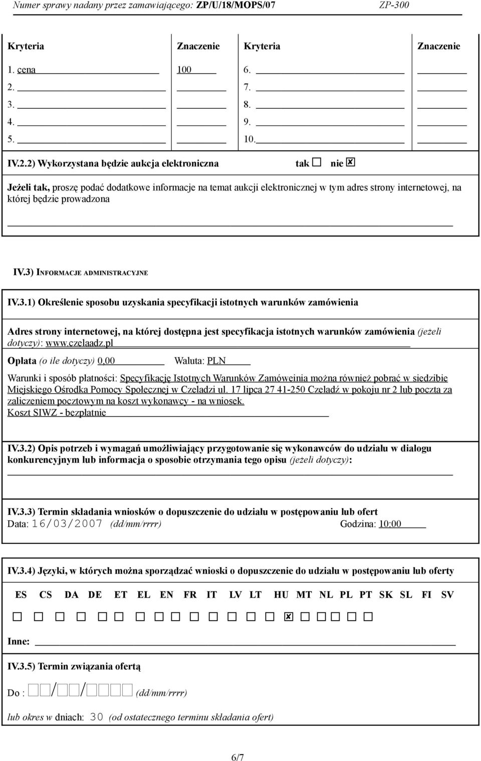 2) Wykorzystana będzie aukcja elektroniczna tak nie Jeżeli tak, proszę podać dodatkowe informacje na temat aukcji elektronicznej w tym adres strony internetowej, na której będzie prowadzona IV.