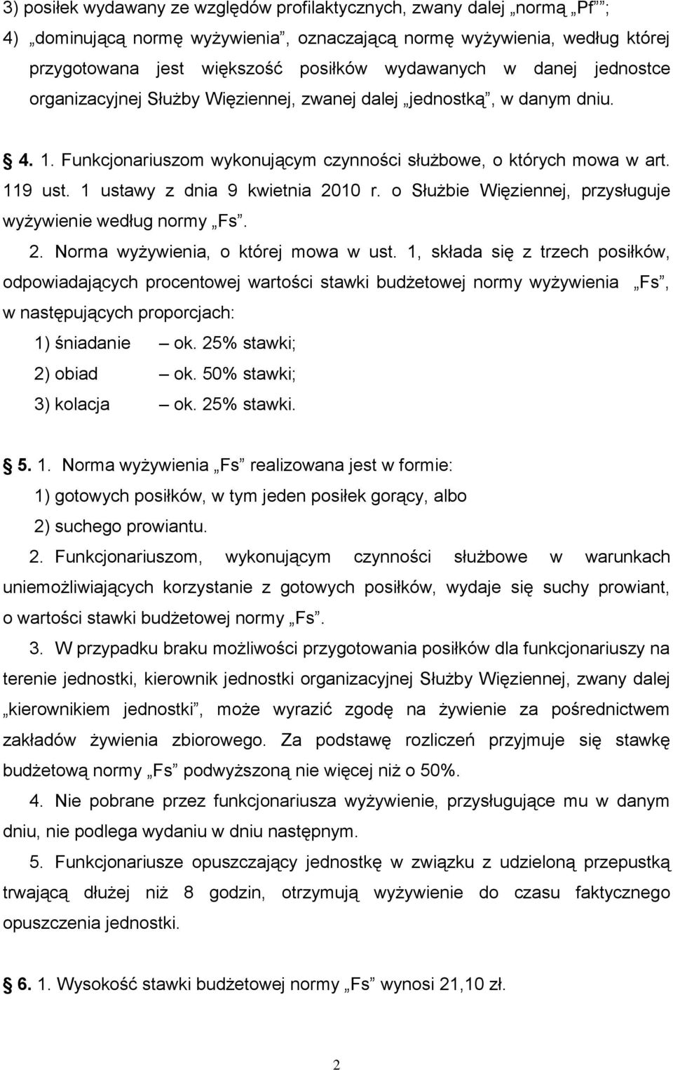 1 ustawy z dnia 9 kwietnia 2010 r. o Służbie Więziennej, przysługuje wyżywienie według normy Fs. 2. Norma wyżywienia, o której mowa w ust.