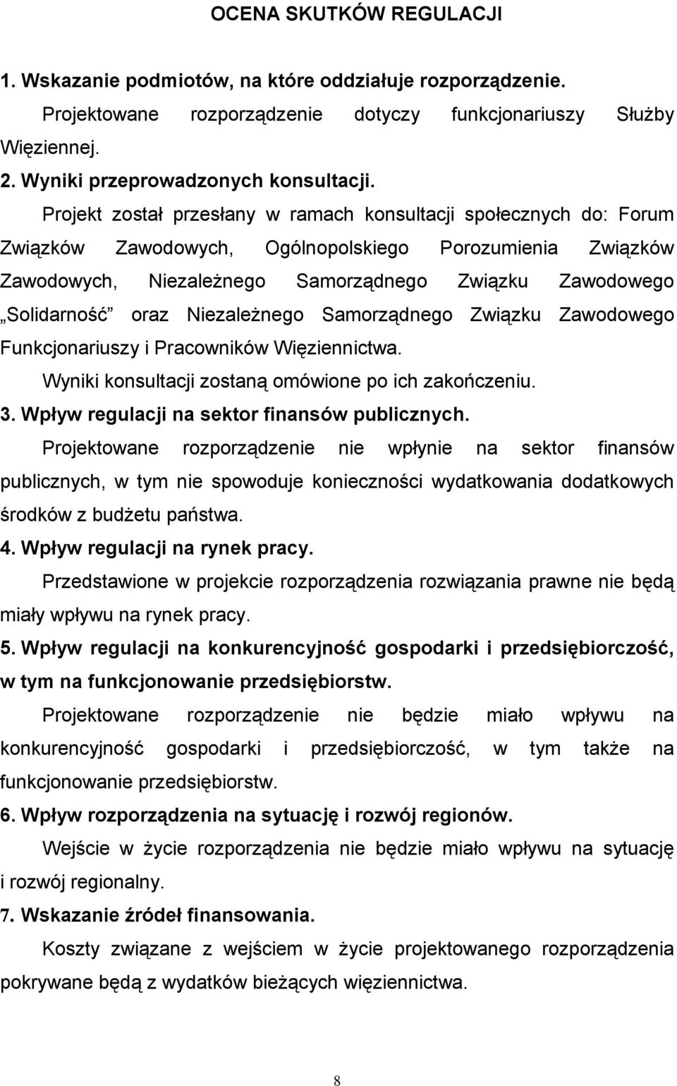 oraz Niezależnego Samorządnego Związku Zawodowego Funkcjonariuszy i Pracowników Więziennictwa. Wyniki konsultacji zostaną omówione po ich zakończeniu. 3.