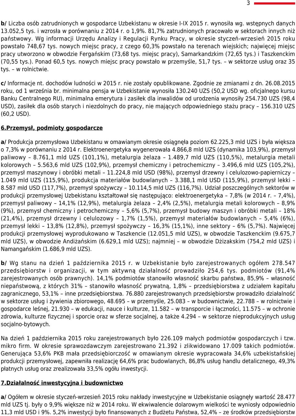 nowych miejsc pracy, z czego 60,3% powstało na terenach wiejskich; najwięcej miejsc pracy utworzono w obwodzie Fergańskim (73,68 tys. miejsc pracy), Samarkandzkim (72,65 tys.