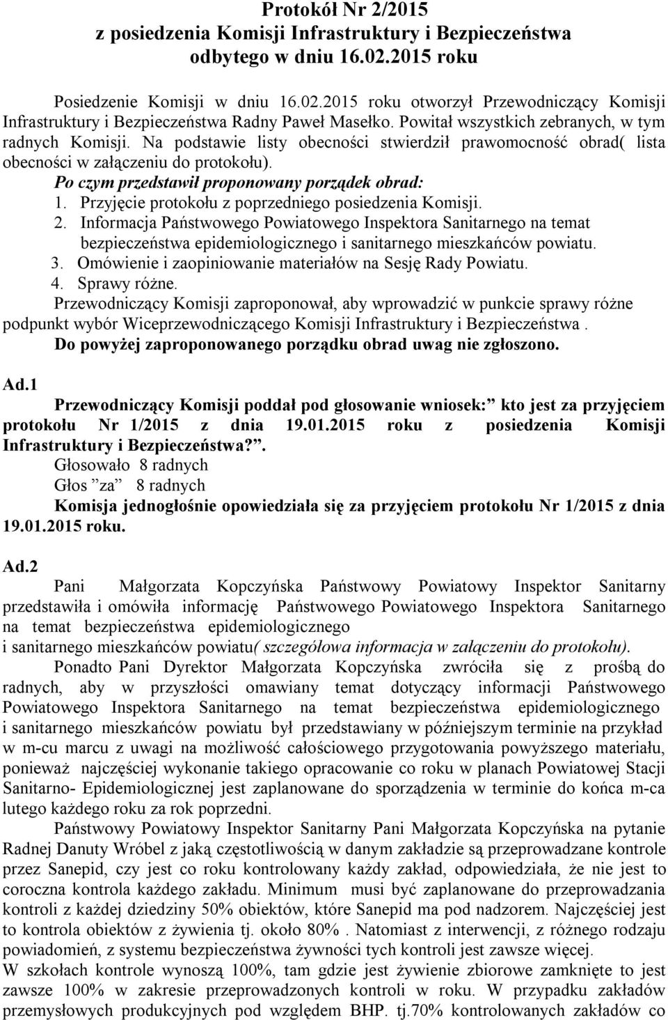 Po czym przedstawił proponowany porządek obrad: 1. Przyjęcie protokołu z poprzedniego posiedzenia Komisji. 2.