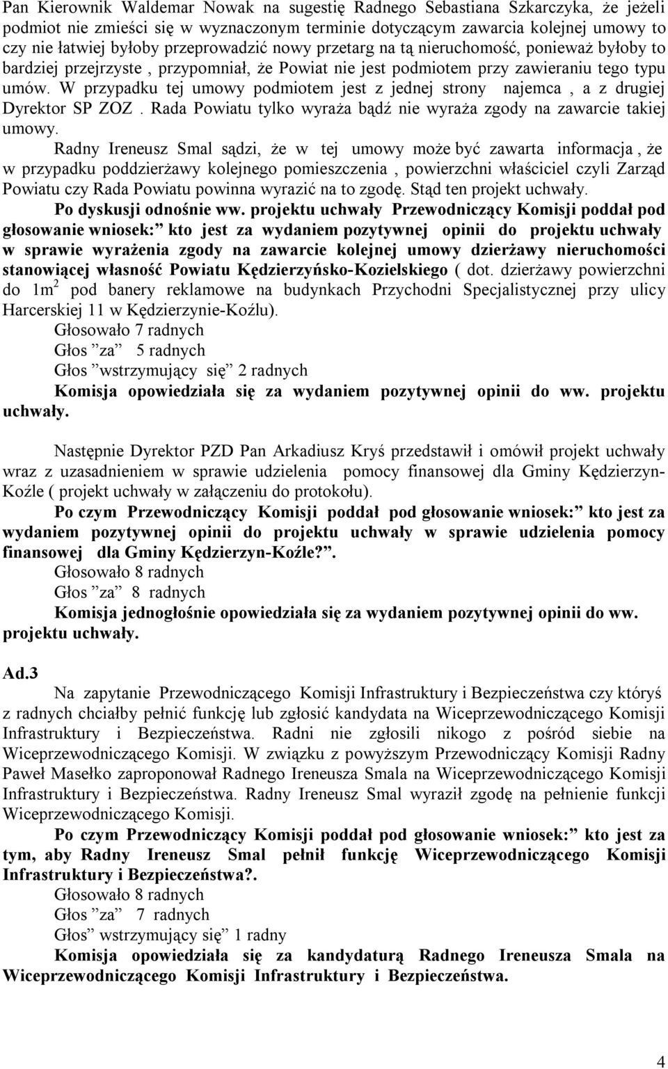 W przypadku tej umowy podmiotem jest z jednej strony najemca, a z drugiej Dyrektor SP ZOZ. Rada Powiatu tylko wyraża bądź nie wyraża zgody na zawarcie takiej umowy.