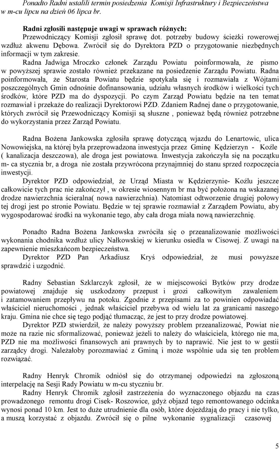 Zwrócił się do Dyrektora PZD o przygotowanie niezbędnych informacji w tym zakresie.
