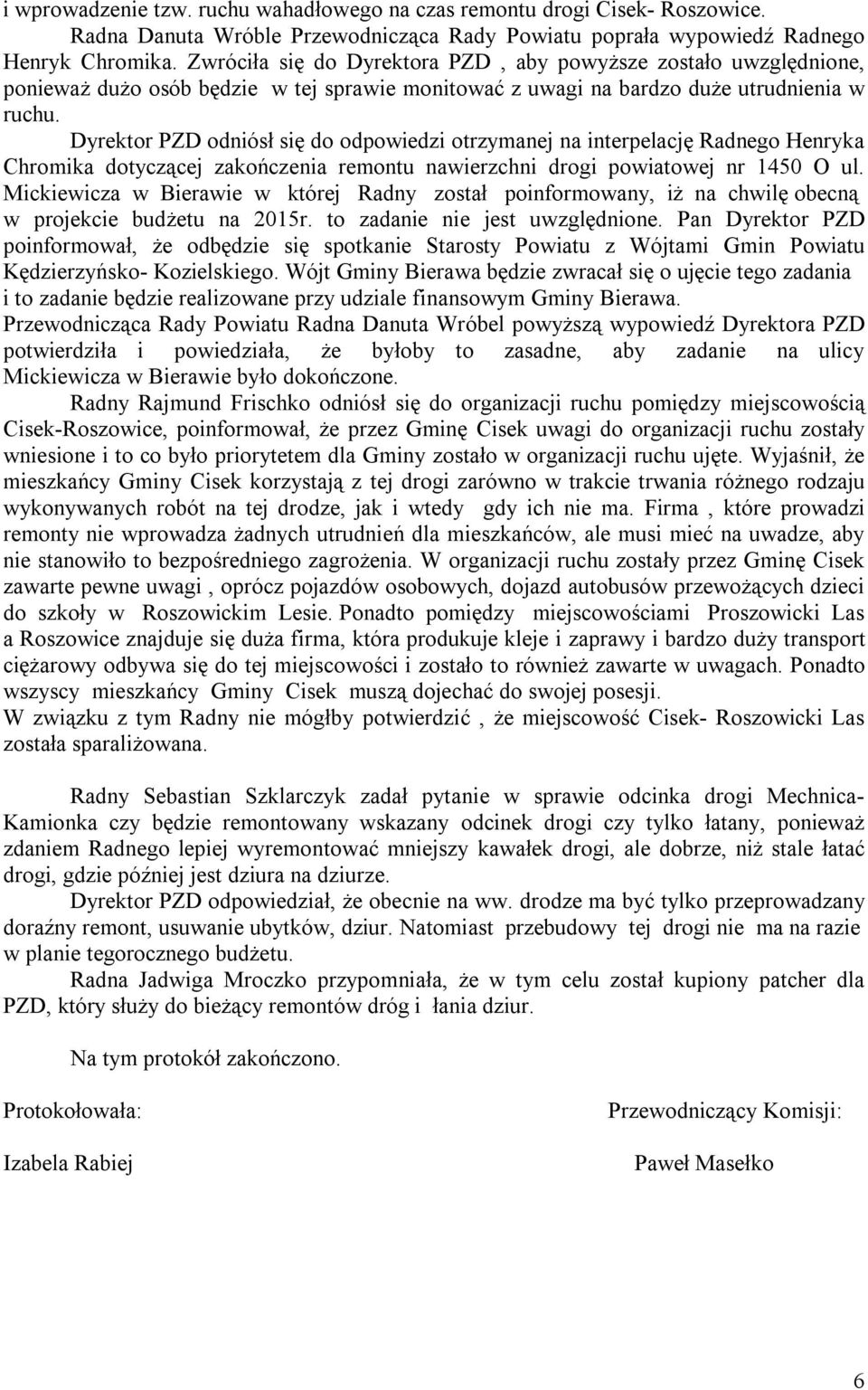 Dyrektor PZD odniósł się do odpowiedzi otrzymanej na interpelację Radnego Henryka Chromika dotyczącej zakończenia remontu nawierzchni drogi powiatowej nr 1450 O ul.