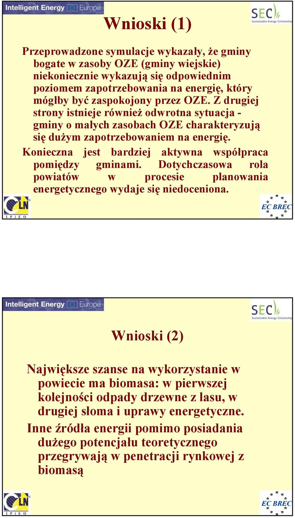 Konieczna jest bardziej aktywna współpraca pomiędzy gminami. Dotychczasowa rola powiatów w procesie planowania energetycznego wydaje się niedoceniona.