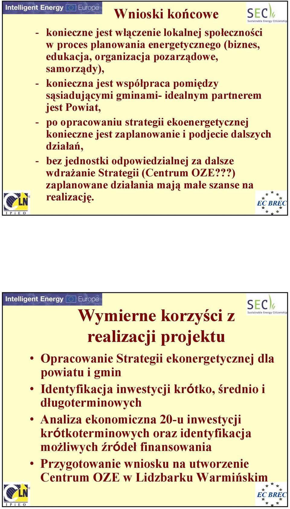 wdrażanie Strategii (Centrum OZE???) zaplanowane działania mają małe szanse na realizację.