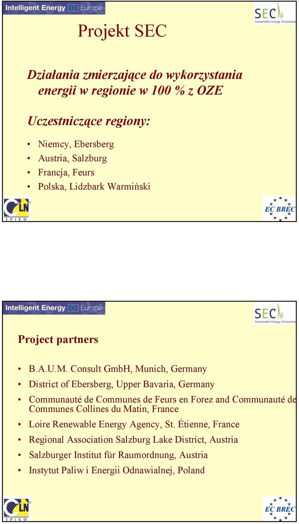 Consult GmbH, Munich, Germany District of Ebersberg, Upper Bavaria, Germany Communauté de Communes de Feurs en Forez and Communauté de Communes