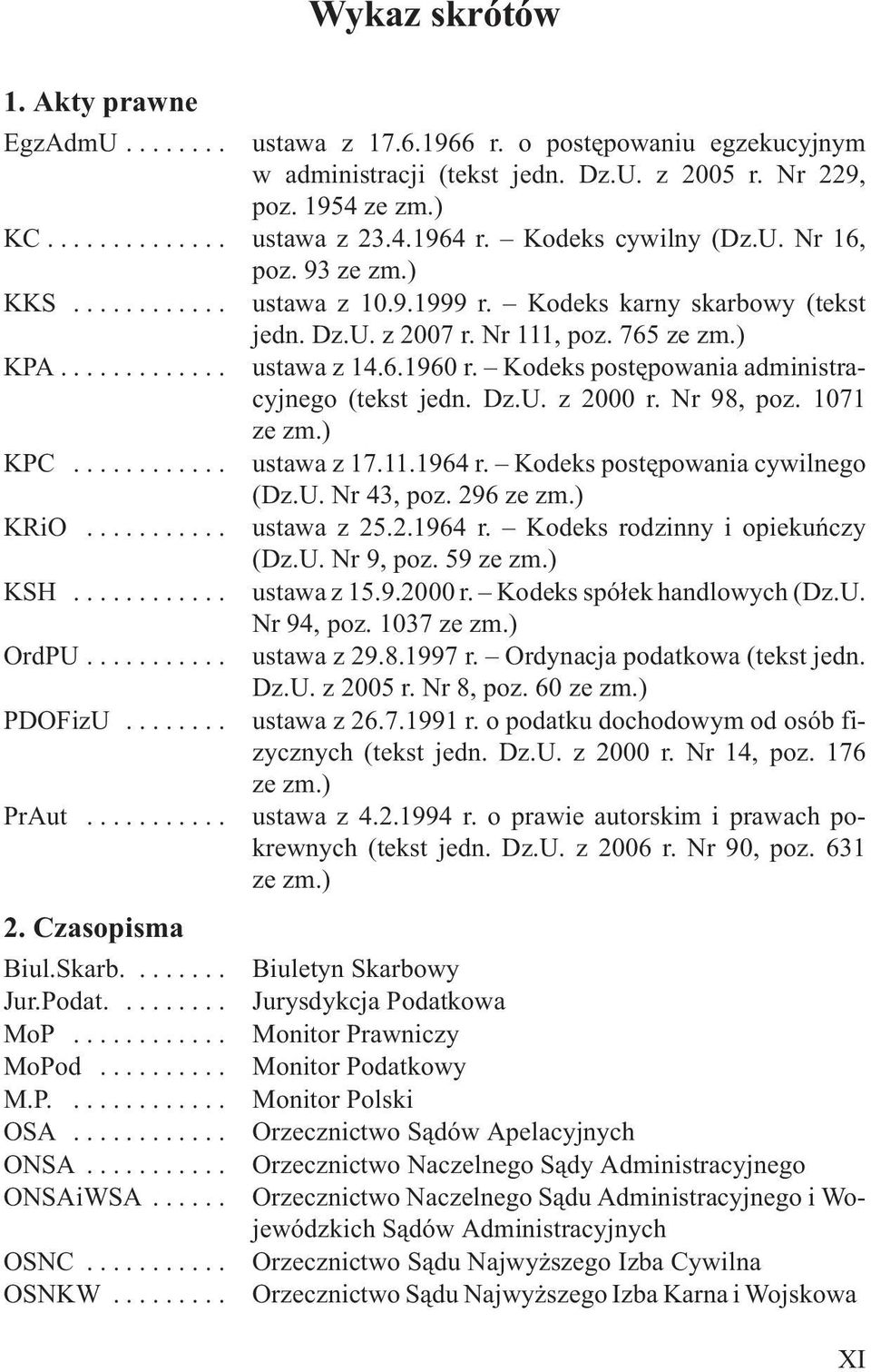 Kodeks postêpowania administracyjnego (tekst jedn. Dz.U. z 2000 r. Nr 98, poz. 1071 ze zm.) KPC... ustawa z 17.11.1964 r. Kodeks postêpowania cywilnego (Dz.U. Nr 43, poz. 296 ze zm.) KRiO.