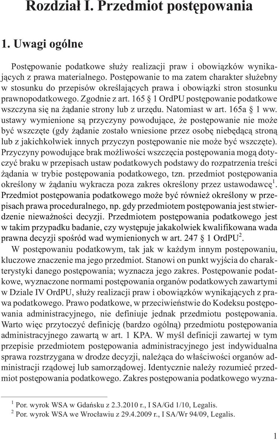 165 1 OrdPU postêpowanie podatkowe wszczyna siê na ¹danie strony lub z urzêdu. Natomiast w art. 165a 1ww.