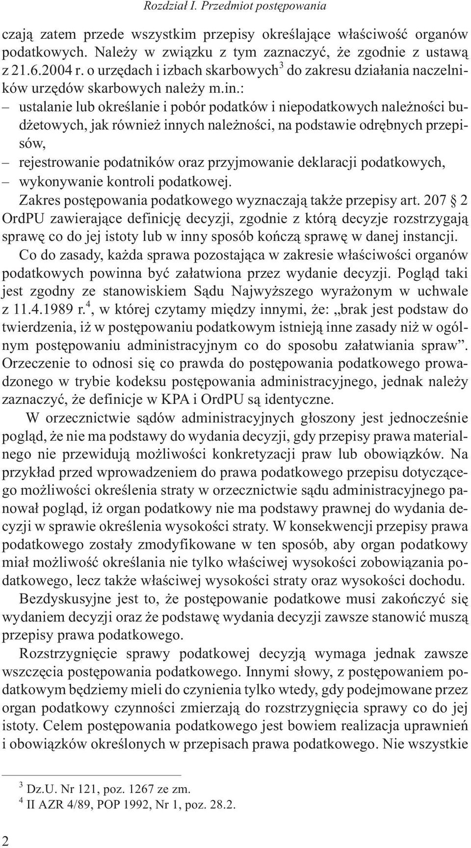 : ustalanie lub okreœlanie i pobór podatków i niepodatkowych nale noœci bud etowych, jak równie innych nale noœci, na podstawie odrêbnych przepisów, rejestrowanie podatników oraz przyjmowanie
