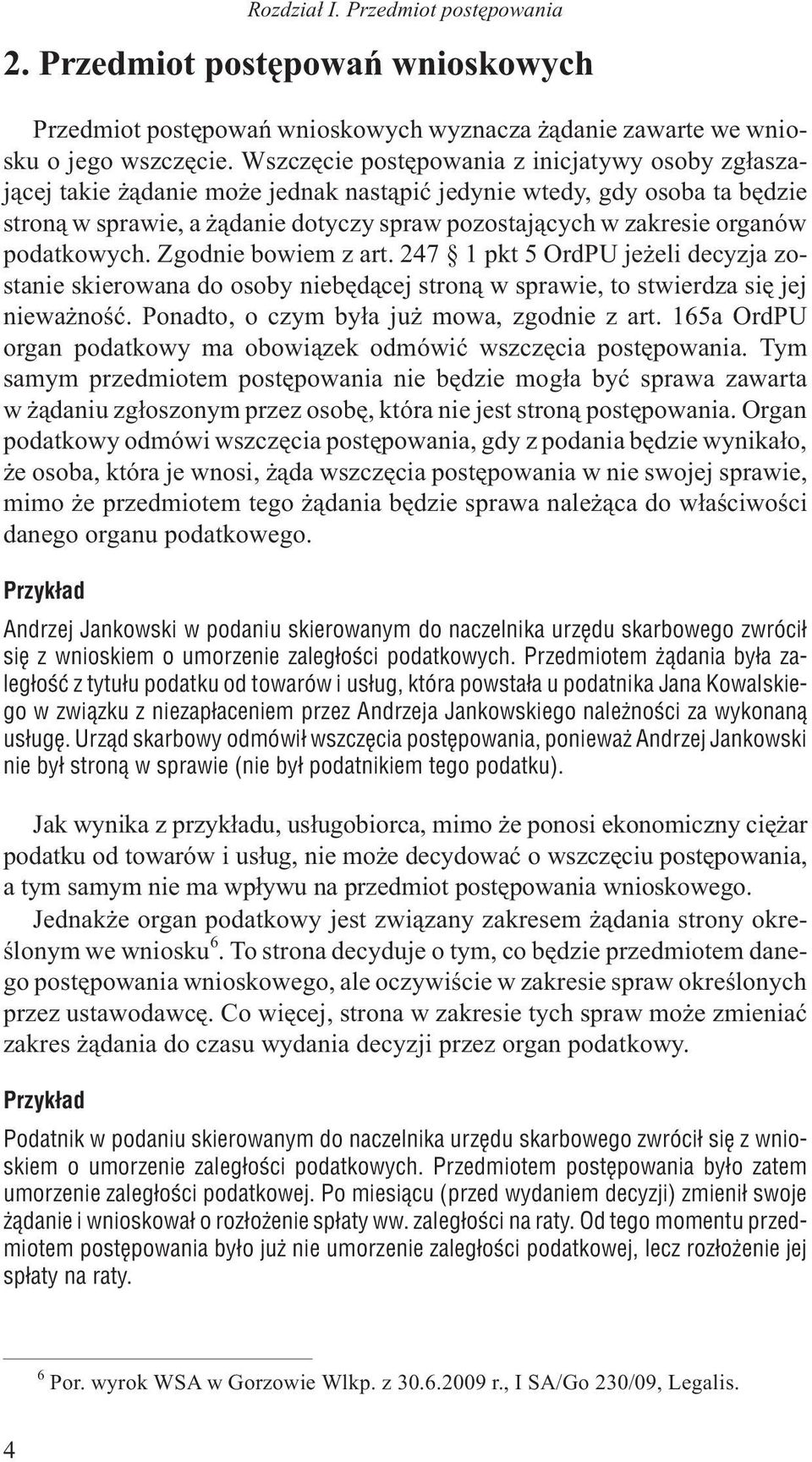 podatkowych. Zgodnie bowiem z art. 247 1 pkt 5 OrdPU je eli decyzja zostanie skierowana do osoby niebêd¹cej stron¹ w sprawie, to stwierdza siê jej niewa noœæ.