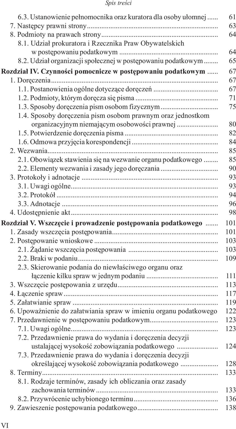 .. 67 1.2. Podmioty, którym dorêcza siê pisma... 71 1.3. Sposoby dorêczenia pism osobom fizycznym... 75 1.4.