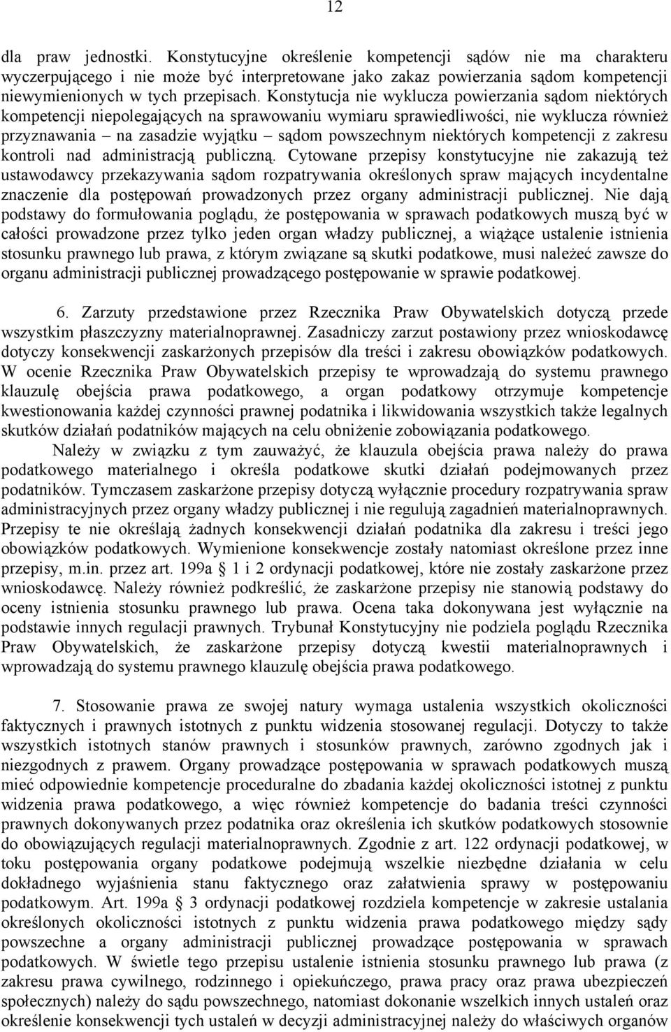 Konstytucja nie wyklucza powierzania sądom niektórych kompetencji niepolegających na sprawowaniu wymiaru sprawiedliwości, nie wyklucza również przyznawania na zasadzie wyjątku sądom powszechnym