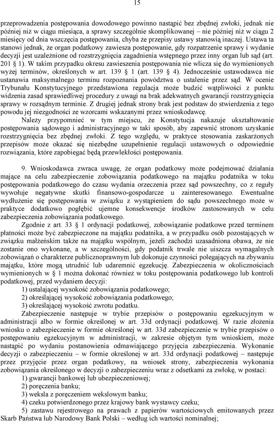 Ustawa ta stanowi jednak, że organ podatkowy zawiesza postępowanie, gdy rozpatrzenie sprawy i wydanie decyzji jest uzależnione od rozstrzygnięcia zagadnienia wstępnego przez inny organ lub sąd (art.