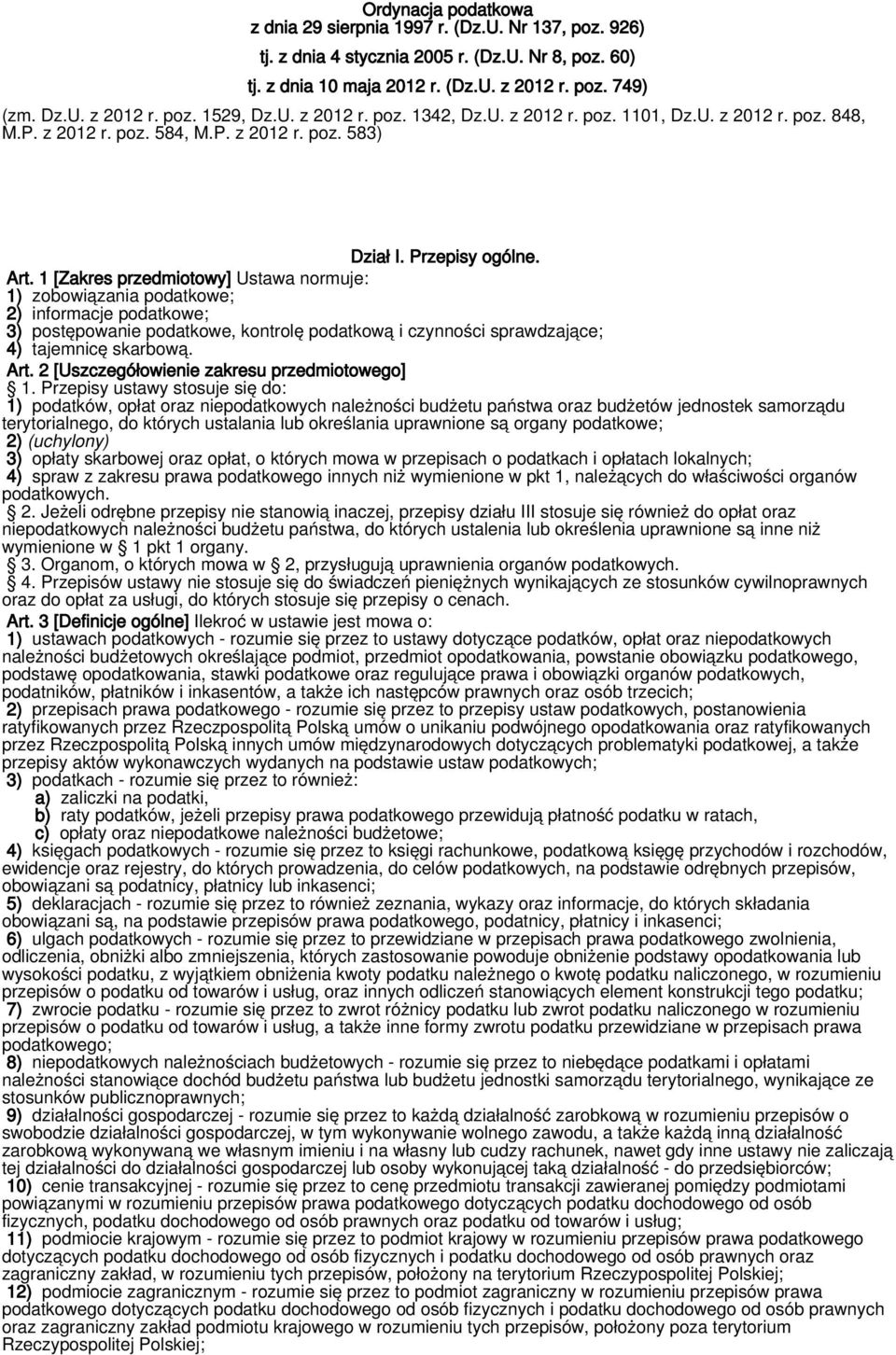 1 [Zakres przedmiotowy] Ustawa normuje: 1) zobowiązania podatkowe; 2) informacje podatkowe; 3) postępowanie podatkowe, kontrolę podatkową i czynności sprawdzające; 4) tajemnicę skarbową. Art.