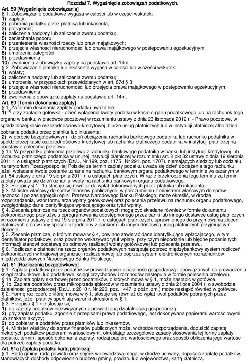 zaniechania poboru; 6) przeniesienia własności rzeczy lub praw majątkowych; 7) przejęcia własności nieruchomości lub prawa majątkowego w postępowaniu egzekucyjnym; 8) umorzenia zaległości; 9)