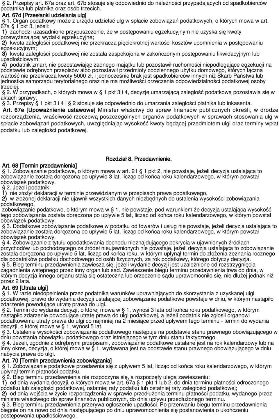 67a 1 pkt 3, jeżeli: 1) zachodzi uzasadnione przypuszczenie, że w postępowaniu egzekucyjnym nie uzyska się kwoty przewyższającej wydatki egzekucyjne; 2) kwota zaległości podatkowej nie przekracza