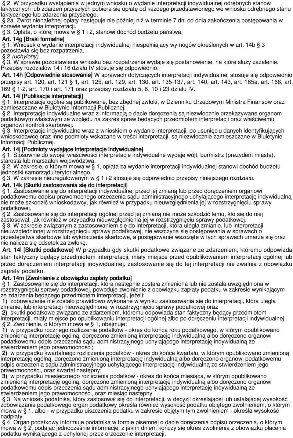 Opłata, o której mowa w 1 i 2, stanowi dochód budżetu państwa. Art. 14g [Braki formalne] 1. Wniosek o wydanie interpretacji indywidualnej niespełniający wymogów określonych w art.