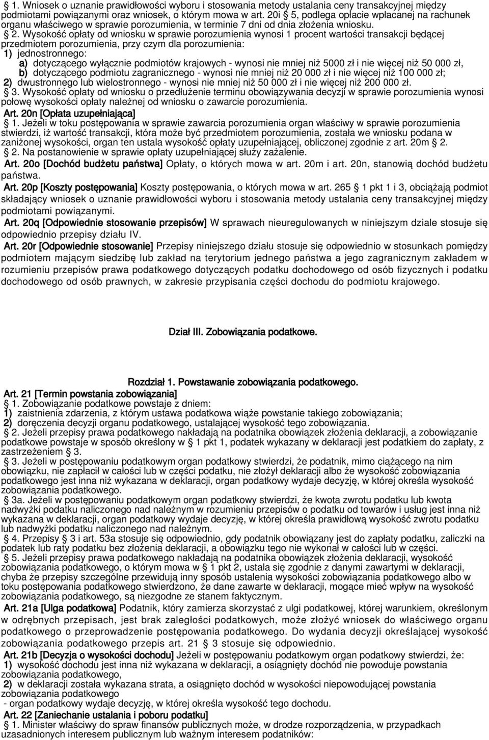 Wysokość opłaty od wniosku w sprawie porozumienia wynosi 1 procent wartości transakcji będącej przedmiotem porozumienia, przy czym dla porozumienia: 1) jednostronnego: a) dotyczącego wyłącznie