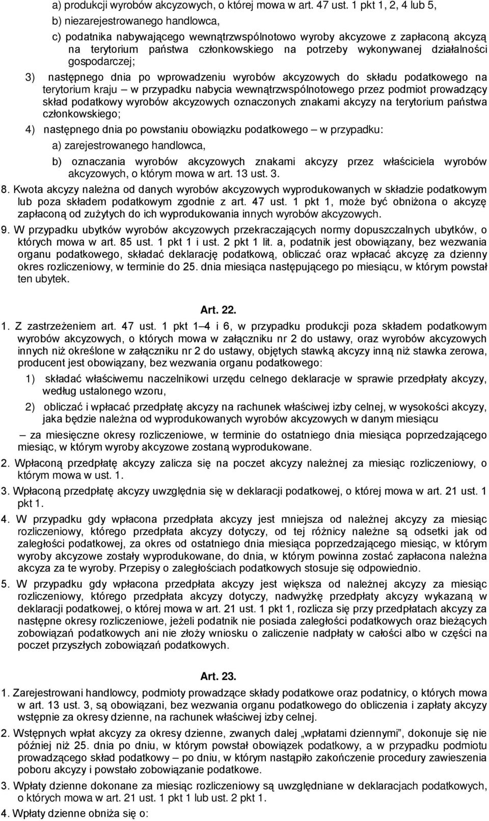 działalności gospodarczej; 3) następnego dnia po wprowadzeniu wyrobów akcyzowych do składu podatkowego na terytorium kraju w przypadku nabycia wewnątrzwspólnotowego przez podmiot prowadzący skład