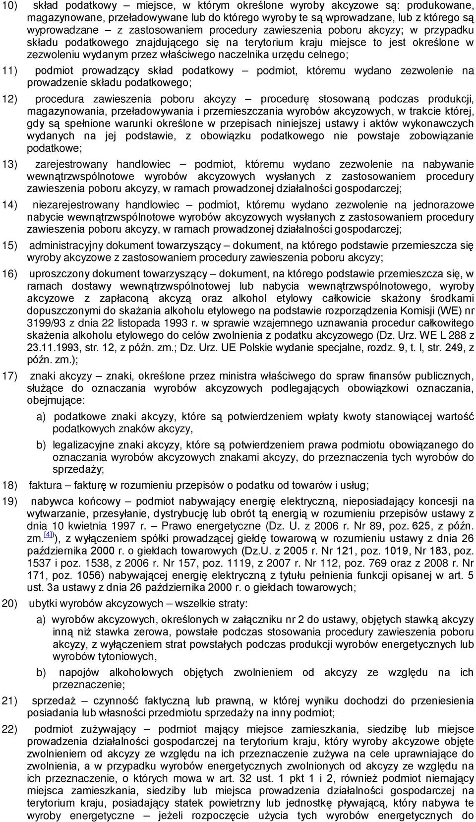 podmiot prowadzący skład podatkowy podmiot, któremu wydano zezwolenie na prowadzenie składu podatkowego; 12) procedura zawieszenia poboru akcyzy procedurę stosowaną podczas produkcji, magazynowania,