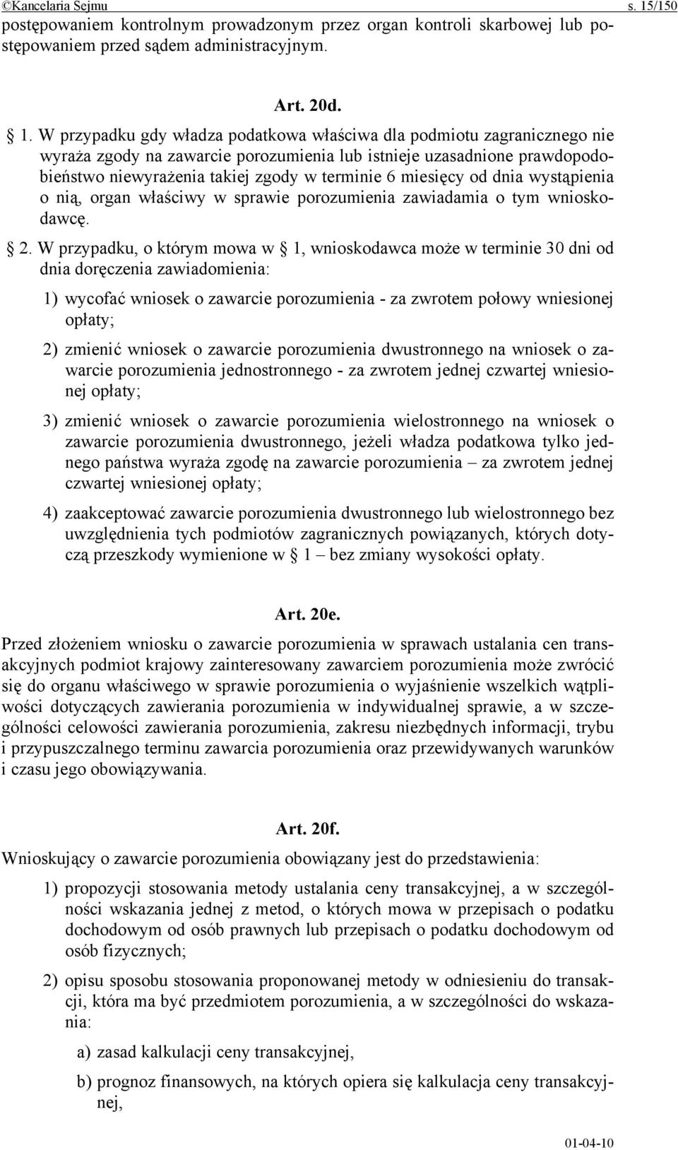 W przypadku gdy władza podatkowa właściwa dla podmiotu zagranicznego nie wyraża zgody na zawarcie porozumienia lub istnieje uzasadnione prawdopodobieństwo niewyrażenia takiej zgody w terminie 6