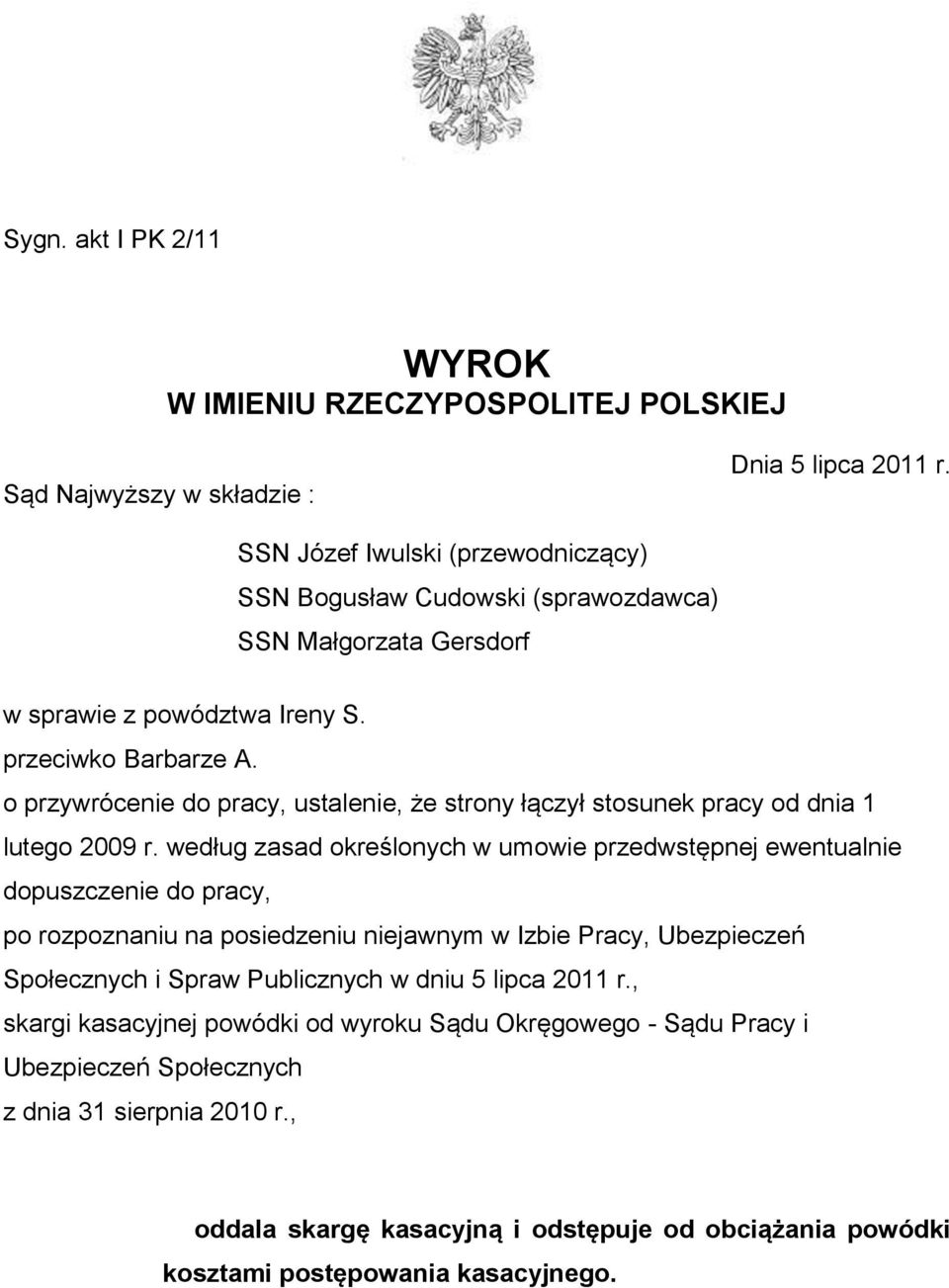 o przywrócenie do pracy, ustalenie, że strony łączył stosunek pracy od dnia 1 lutego 2009 r.