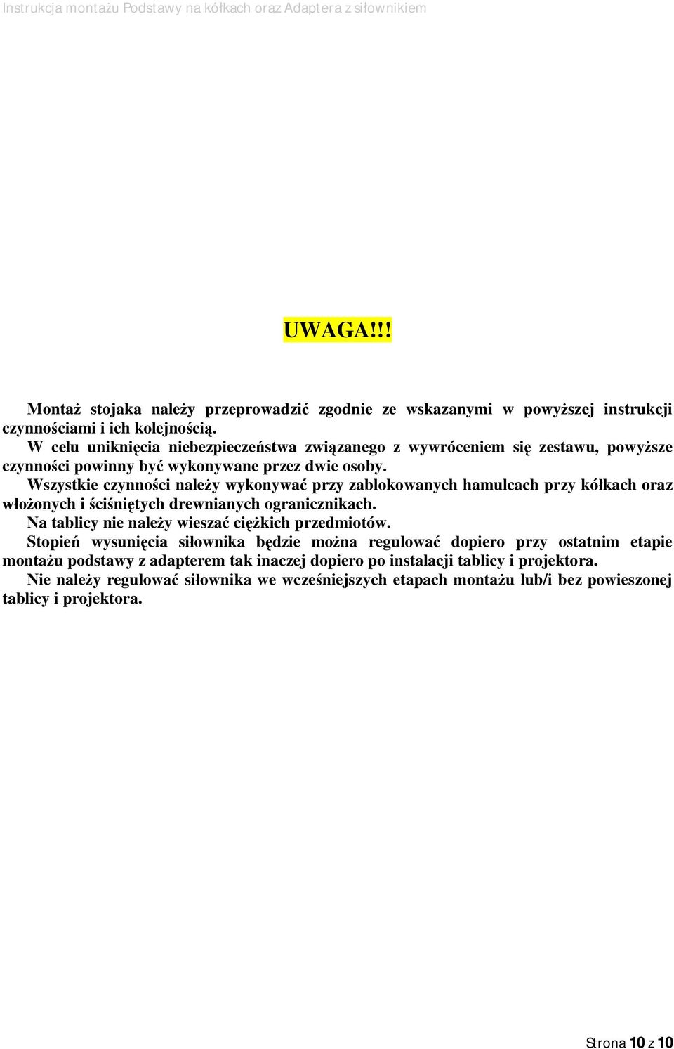 Wszystkie czynno ci nale y wykonywa przy zablokowanych hamulcach przy kó kach oraz onych i ci ni tych drewnianych ogranicznikach. Na tablicy nie nale y wiesza ci kich przedmiotów.