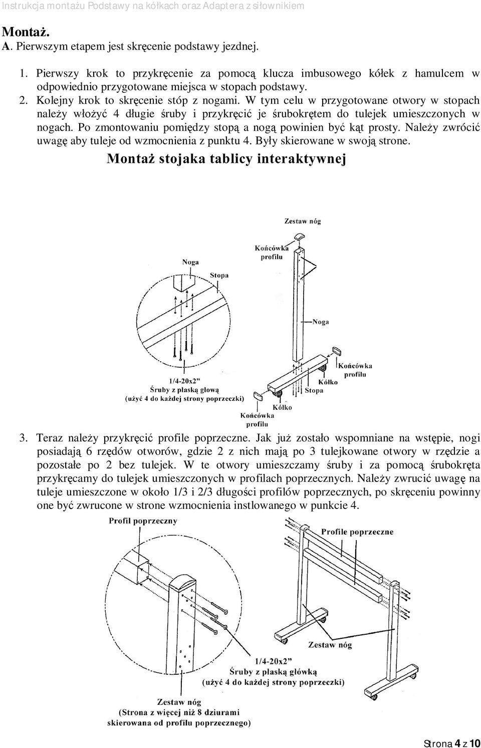 Po zmontowaniu pomi dzy stop a nog powinien by k t prosty. Nale y zwróci uwag aby tuleje od wzmocnienia z punktu 4. By y skierowane w swoj strone. 3. Teraz nale y przykr ci profile poprzeczne.