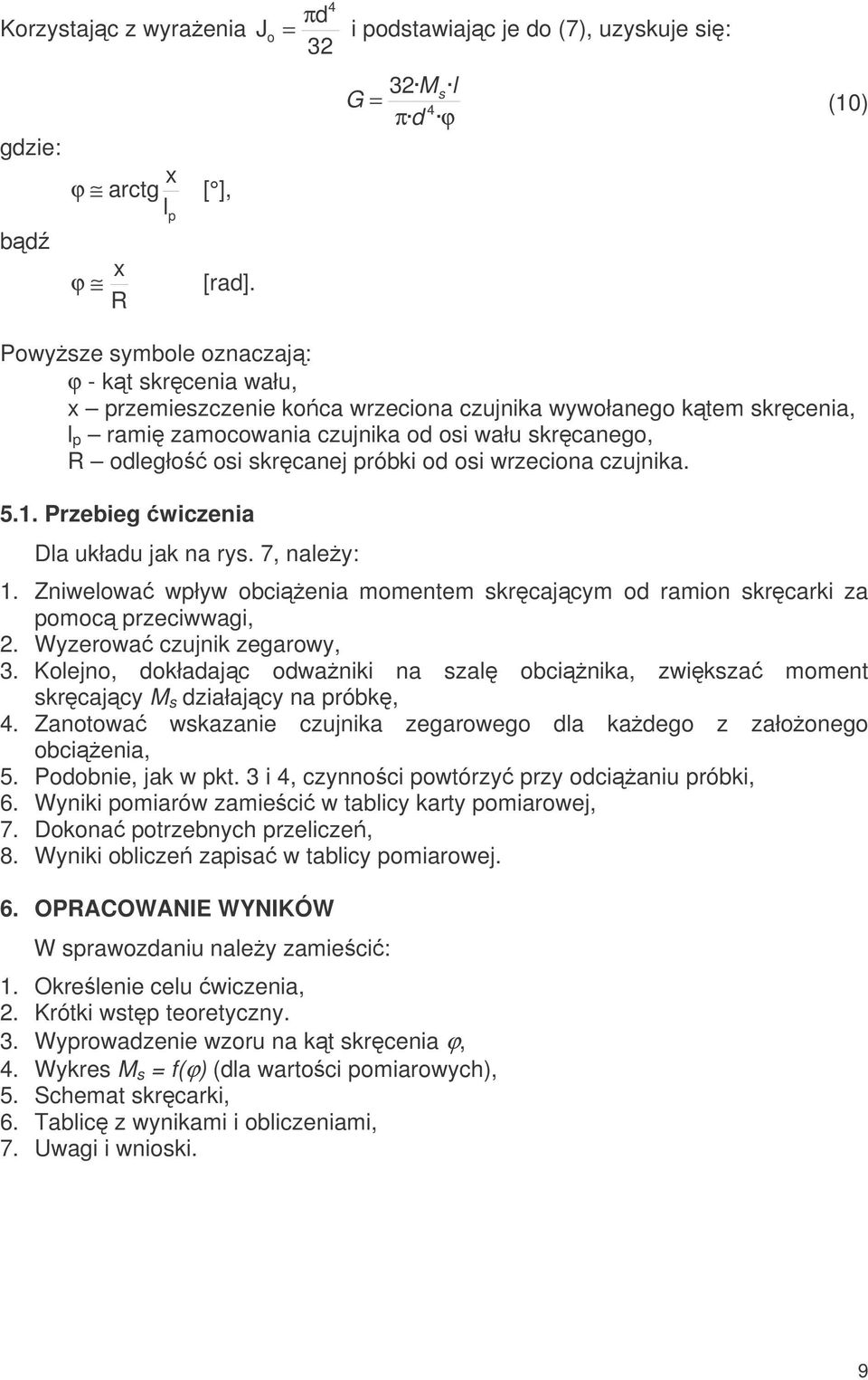 rami zamocowania czujnika od osi wału skrcanego, R odległo osi skrcanej próbki od osi wrzeciona czujnika. 5.1. Przebieg wiczenia Dla układu jak na rys. 7, naley: 1.