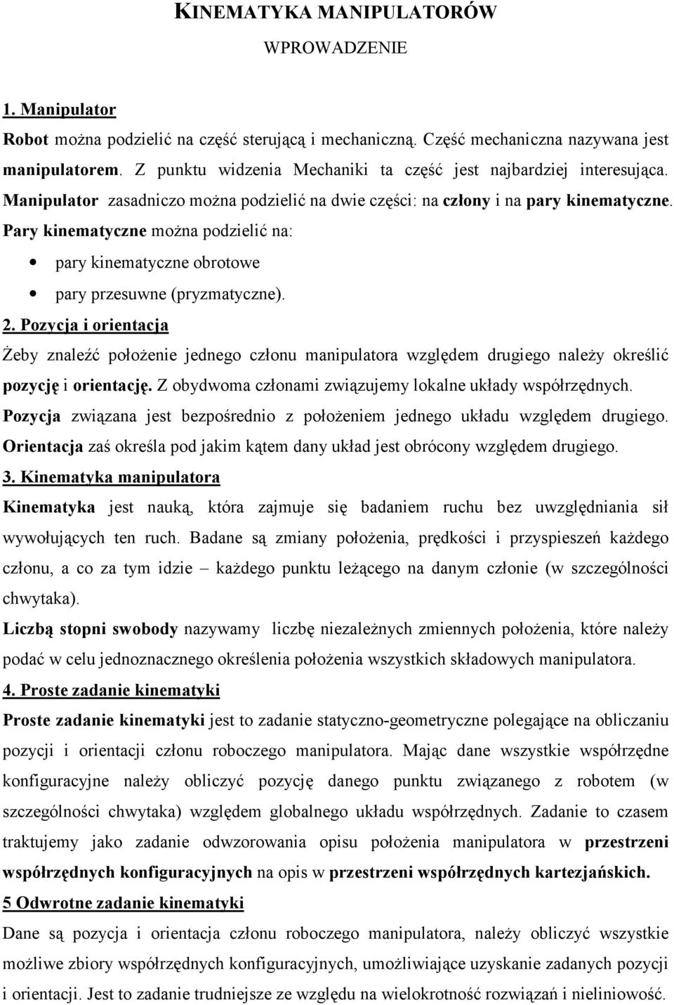 . ozyja orentaja Żeby znaleźć położene jednego złonu manpulatora względem drugego należy określć pozyję orentaję. obydwoma złonam zwązujemy lokalne układy wpółrzędnyh.