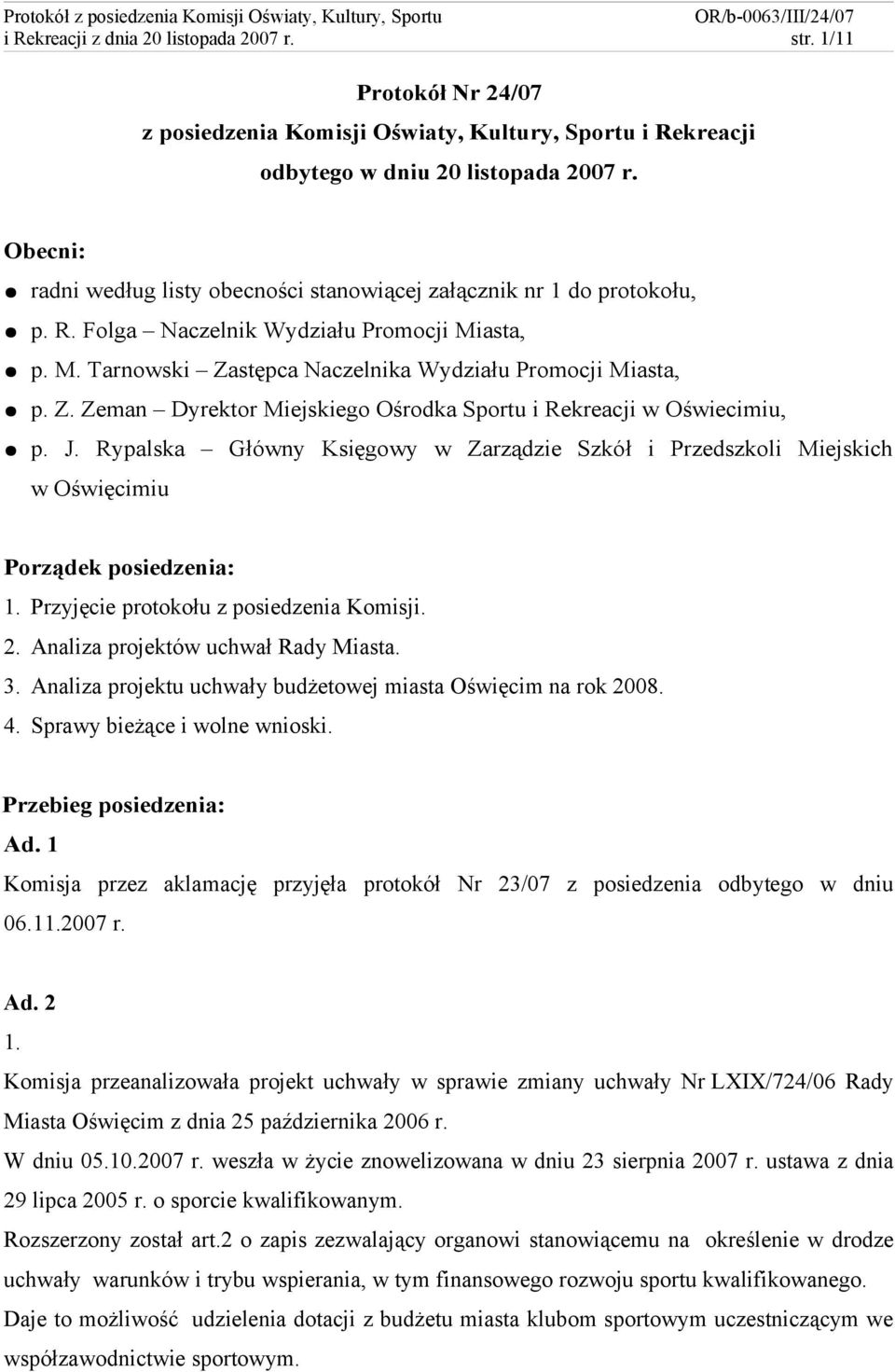stępca Naczelnika Wydziału Promocji Miasta, p. Z. Zeman Dyrektor Miejskiego Ośrodka Sportu i Rekreacji w Oświecimiu, p. J.
