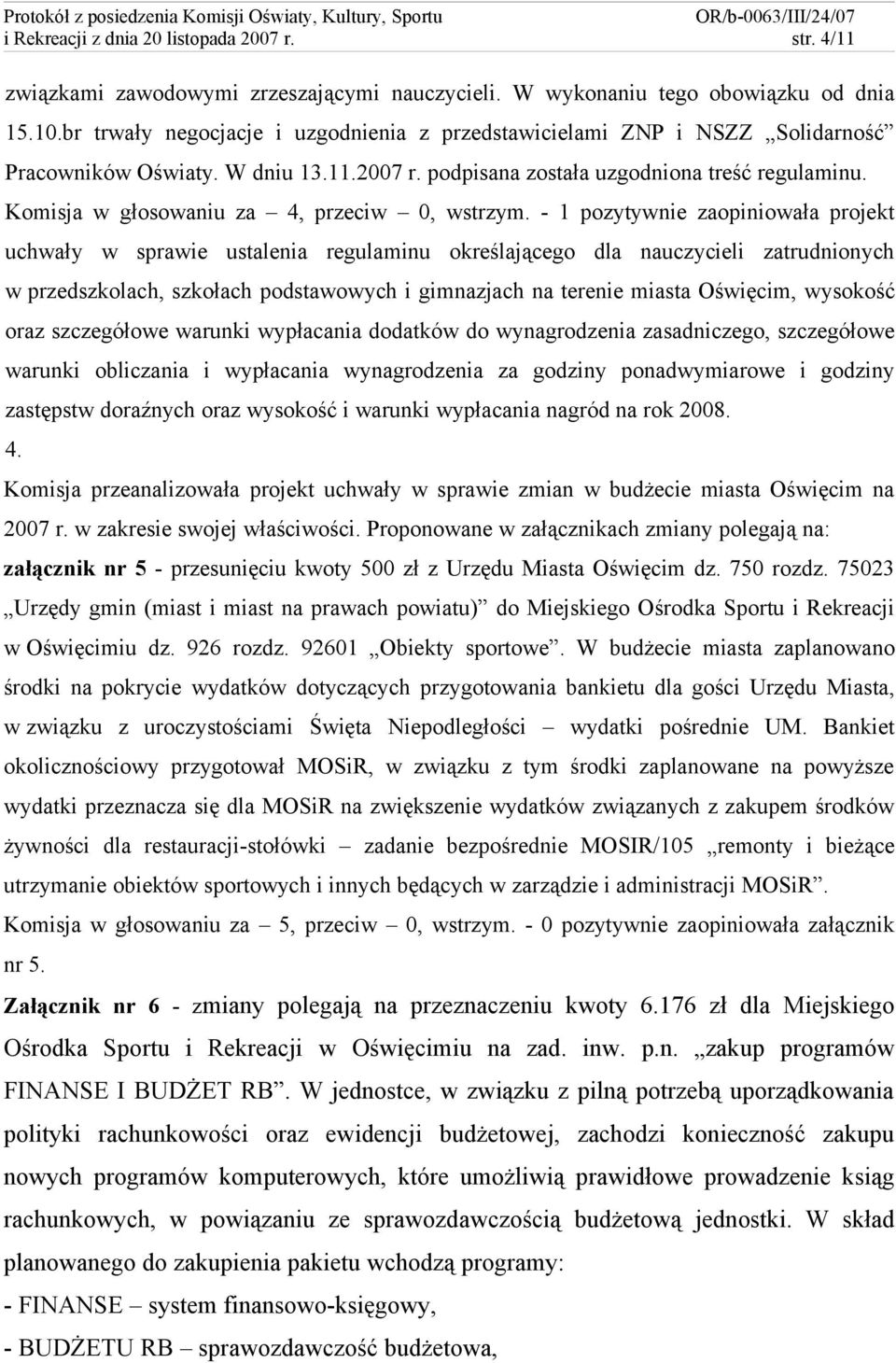 Komisja w głosowaniu za 4, przeciw 0, wstrzym.