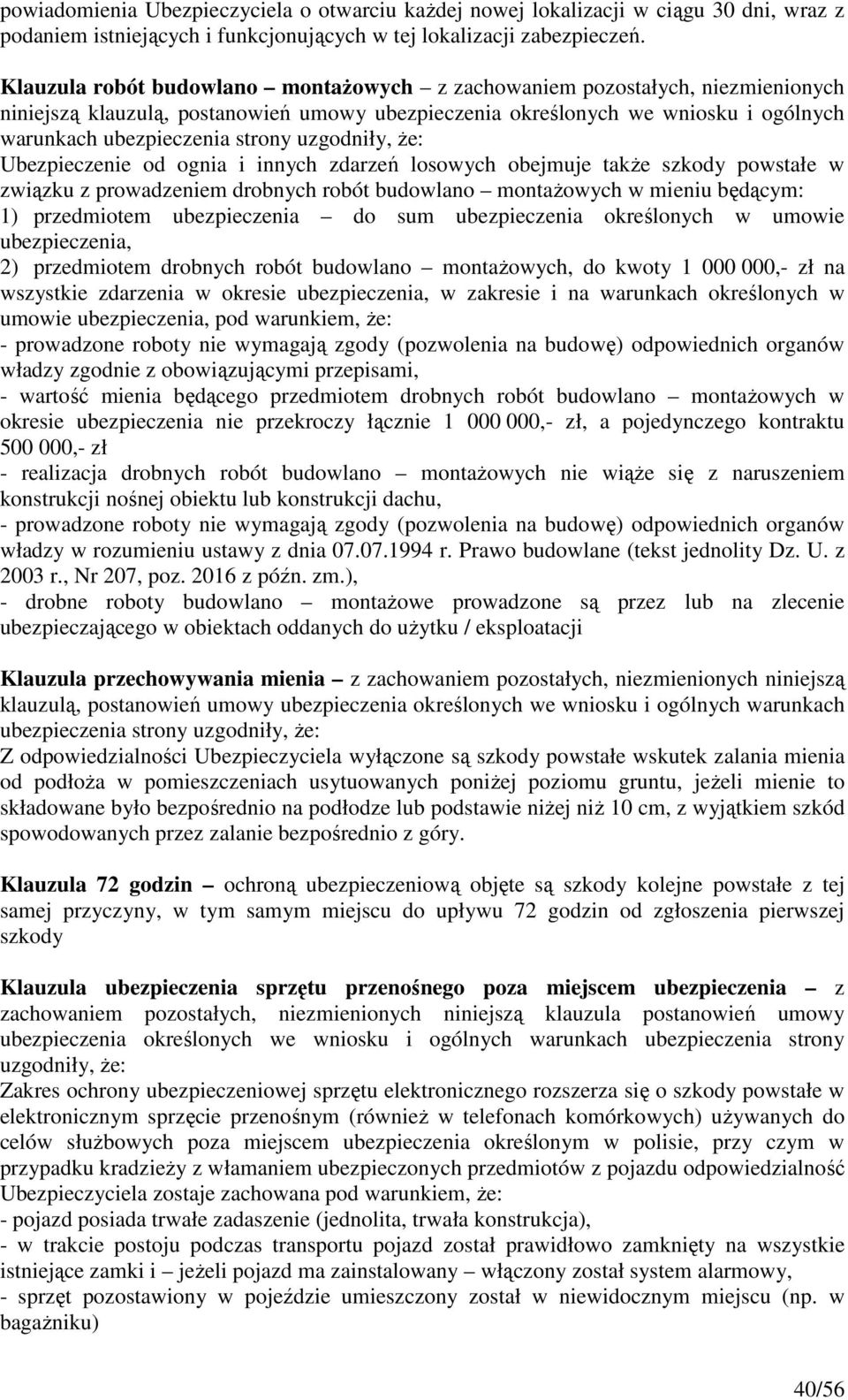 innych zdarzeń losowych obejmuje także szkody powstałe w związku z prowadzeniem drobnych robót budowlano montażowych w mieniu będącym: 1) przedmiotem ubezpieczenia do sum ubezpieczenia określonych w