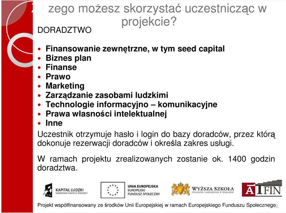 informacyjno komunikacyjne Prawa własności intelektualnej Inne Uczestnik otrzymuje hasło i login do bazy doradców, przez którą