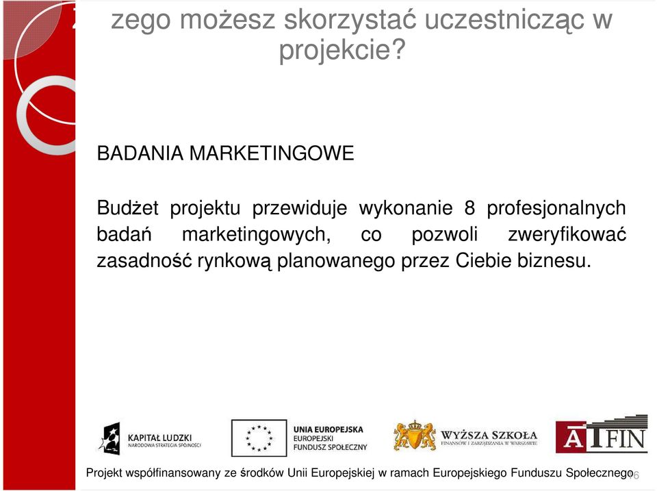 marketingowych, co pozwoli zweryfikować zasadność rynkową planowanego przez